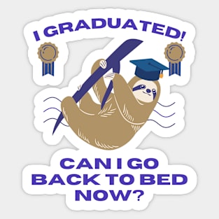 I GRADUATED! CAN I GO BACK TO BED NOW? Funny Gift For Her Him Sticker